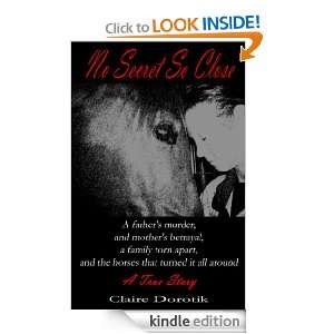 NO SECRET SO CLOSE A True Story of Murder, Betrayal, Loss, and the 